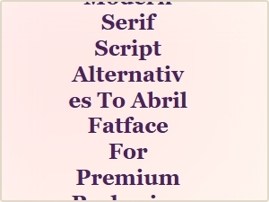 Elegant Serif Scripts for Premium Packaging Alternatives to Abril Fatface