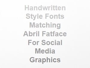 Handwritten Style Fonts That Complement Abril Fatface for Social Media Graphics
